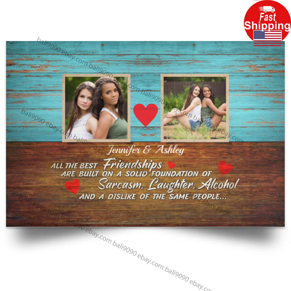 Custom Photo All The Best Friendships Are Built On Sarcasm Laughter And Disli…