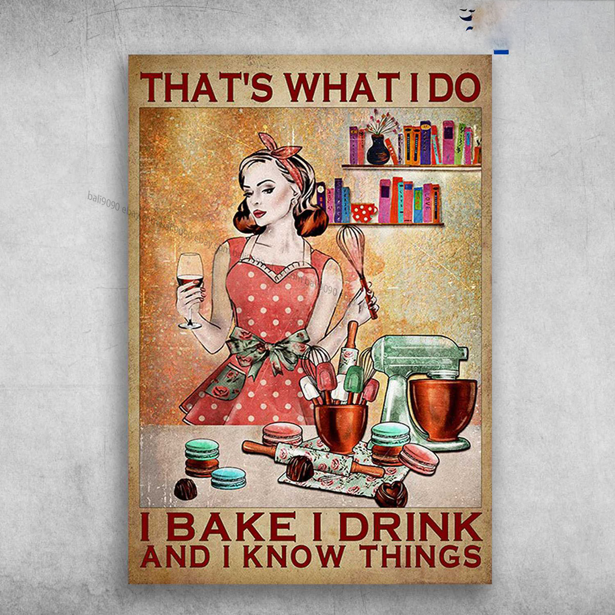 Baking Girl, Wine And Cake – That’s What I Do, I Bake I Drink, And I Know Things