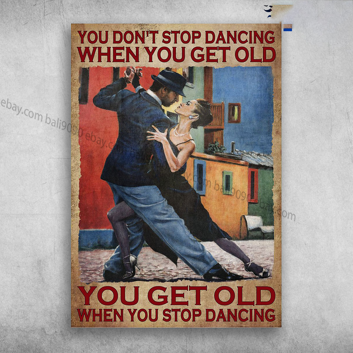 Dancing Couple – You Don’t Stop Dancing When You Get Old, You Get Old When Yo…