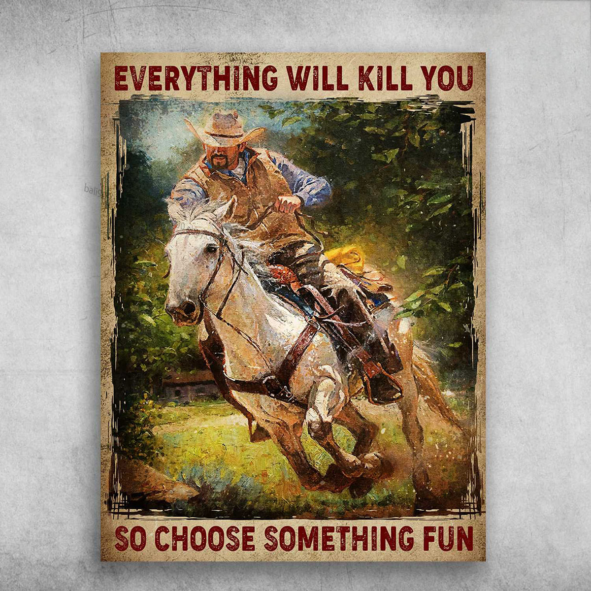 Rodeo Man Everything Will Kill You Horse Riding Wall Decor Poster No Frame 
